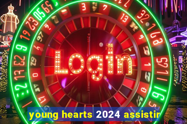 young hearts 2024 assistir